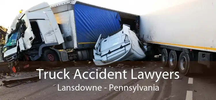 Truck Accident Lawyers Lansdowne - Pennsylvania