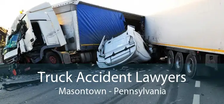 Truck Accident Lawyers Masontown - Pennsylvania