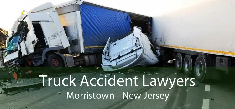 Truck Accident Lawyers Morristown - New Jersey