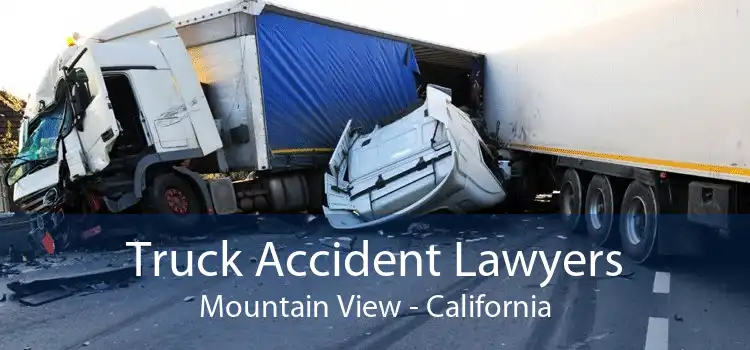 Truck Accident Lawyers Mountain View - California