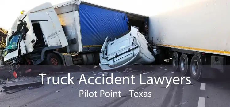 Truck Accident Lawyers Pilot Point - Texas