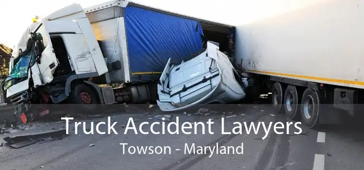Truck Accident Lawyers Towson - Maryland