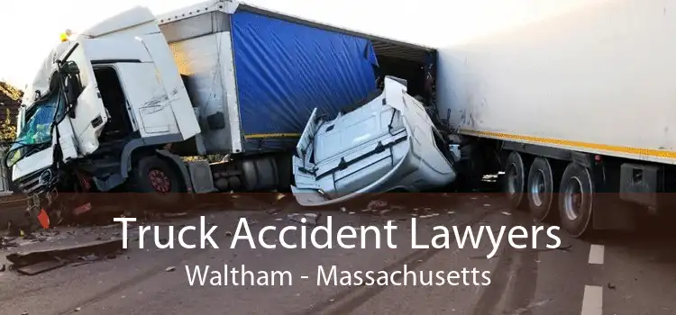 Truck Accident Lawyers Waltham - Massachusetts